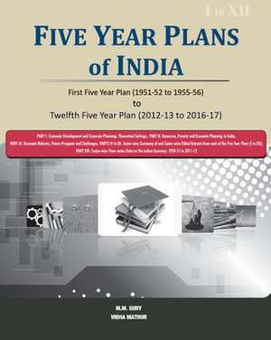 Five Year Plans of India: First Five Year Plan (1951-52 to 1955-56) to Twelfth Five Year Plan (2012-13 to 2016-17) [3 Volumes Set] de M. M. Sury