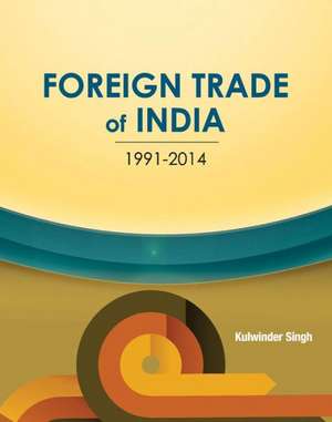 Foreign Trade of India: 1991-2014 de Kulwinder Singh