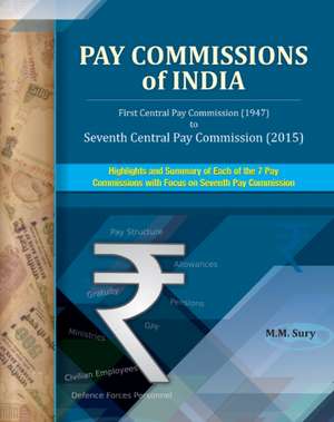 Pay Commissions of India: First Central Pay Commission (1947) to Seventh Central Pay Commission (2015) de M. M. Sury