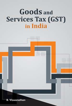 Goods & Services Tax (GST) in India de Dr B Viswanathan