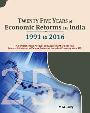 Twenty Five Years of Economic Reforms in India: 1991 to 2016 de M. M. Sury