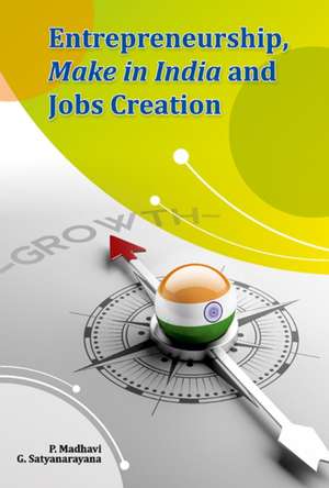 Madhavi, D: Entrepreneurship, Make in India and Jobs Creatio de Dr. P. Madhavi