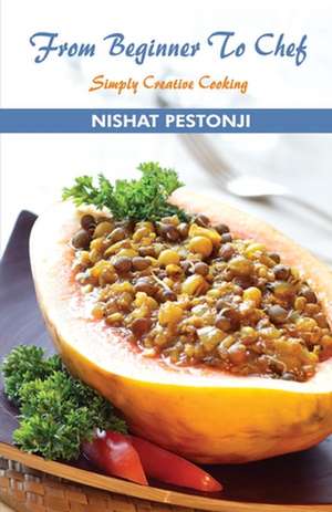 FROM BEGINNER TO CHEF de Nishat Pestonji