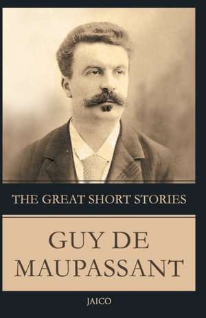 The Great Short Stories Guy De Maupassant de Guy de Maupassant