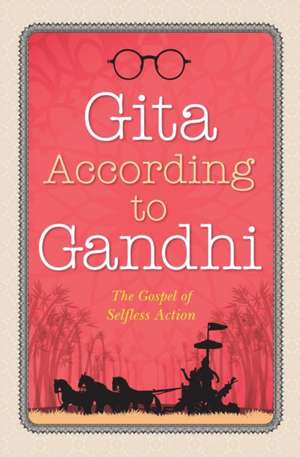 Gita According to Gandhi de Mahatma Gandhi