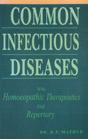 Common Infectious Diseases: with Homoeopathic Therapeutics & Repertory de R P Mathur