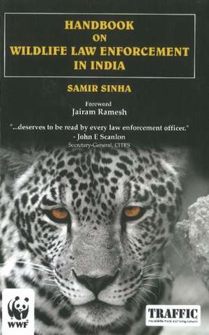 Handbook on Wildlife Law Enforcement in India de Samir Sinha