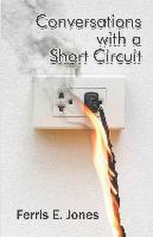 Conversations with a Short Circuit de Ferris E. Jones