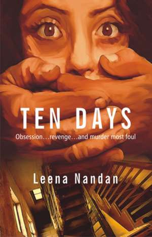 Ten Days: Obsesssion ... Revenge ... & Murder Most Foul de Leena Nandan