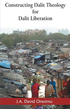 Constructing Dalit Theology for Dalit Liberation de J. A. David Onesimu