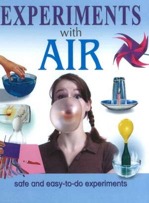 Experiments With Air: Safe & Easy-to-Do Experiments de Sterling Publishers