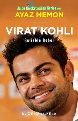 Virat Kohli: Reliable Rebel de Ayaz Menon