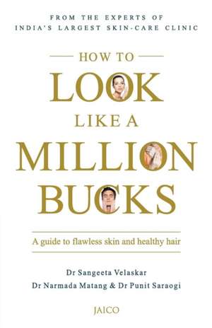 How to Look Like a Million Bucks de Dr Sangeeta Velaskar