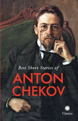 Best Short Stories of Anton Chekov de N. A