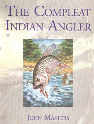 Compleat Indian Angler de John Masters