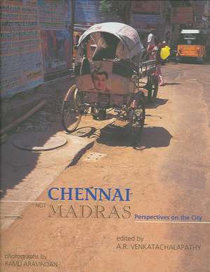 Chennai, Not Madras: Perspectives on the City de A. R. Venkatachalapathy