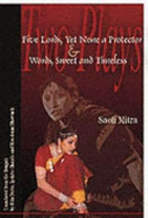 Five Lords, Yet None a Protector & Words Sweet & Timeless de Saoli Mitra