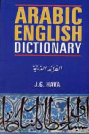 Arabic English Dictionary for Advanced Learners de J.G. Hava