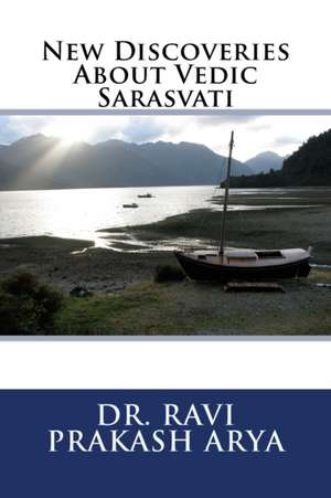 New Discoveries About Vedic Sarasvati de Ravi Prakash Arya