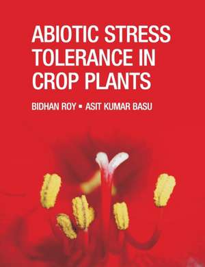 Abiotic Stress Tolerance in Crop Plants de Bidhan Roy