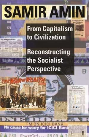 From Capitalism to Civilization – Reconstructing the Socialist Perspective de Samir Amin