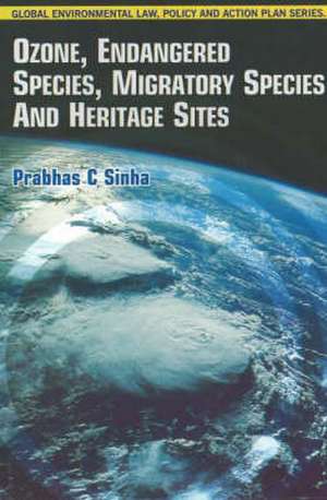 Ozone, Endangered Species, Migratory Species and Heritage Sites de Dr. Prabhas Chandra Sinha