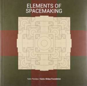 Elements of Spacemaking de Yatin Pandya