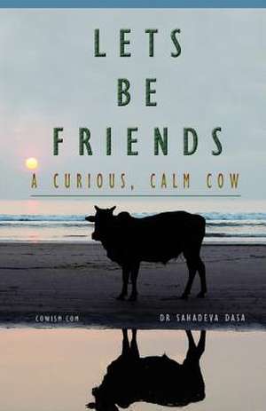 Let's Be Friends! - A Curious, Calm Cow de Dasa, Dr Sahadeva