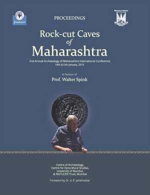 Rock-Cut Caves of Maharashtra: Proceedings of the 2nd Annual Archaeology of Maharashtra International Conference in honour of Prof. Walter Spink, 14 de Instucen Trust