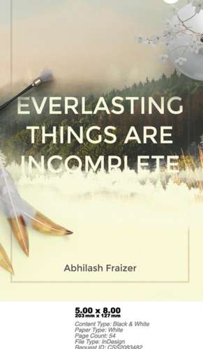 Everlasting Things Are Incomplete de Abhilash Fraizer