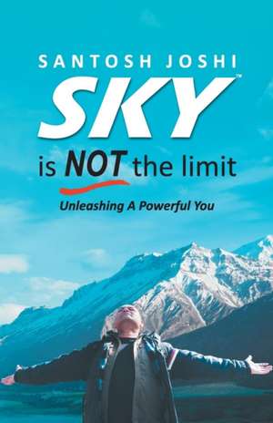 Sky Is Not The Limit de Santosh Joshi