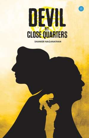 Devil at close quarters de Shanker Naganathan