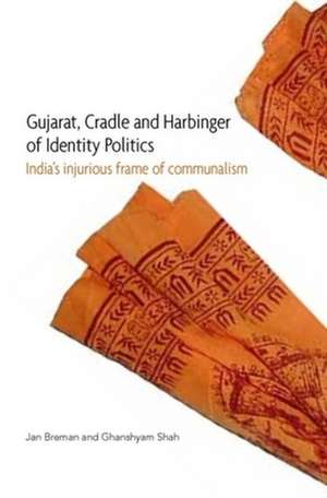 Gujarat, Cradle and Harbinger of Identity Politi – India′s Injurious Frame of Communalism de Jan Breman