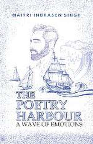 The Poetry Harbour: A Wave of Emotions de Maitri Indrasen Singh