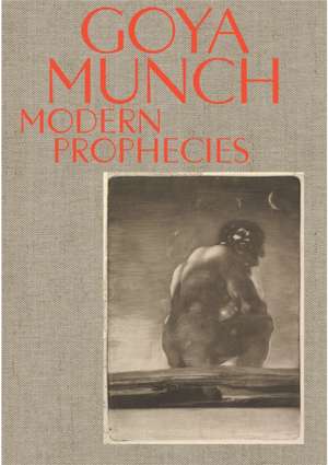 Goya and Munch: Modern Prophecies de Trine Otte Bak Nielsen