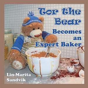 Tor the Bear Becomes an Expert Baker de Lin-Marita Sandvik