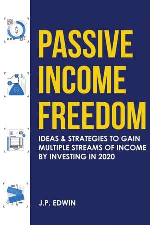 Passive Income Freedom de J. P. Edwin