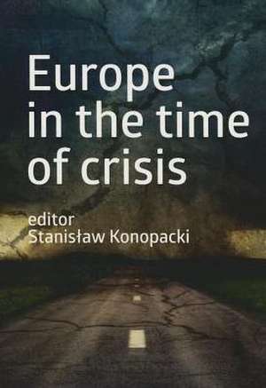 Europe in the Time of Crisis de Stanislaw Konopacki