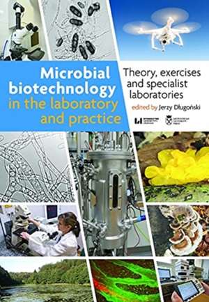 Microbial Biotechnology in the Laboratory and Practice – Theory, Exercises, and Specialist Laboratories de Jerzy Dlugonski