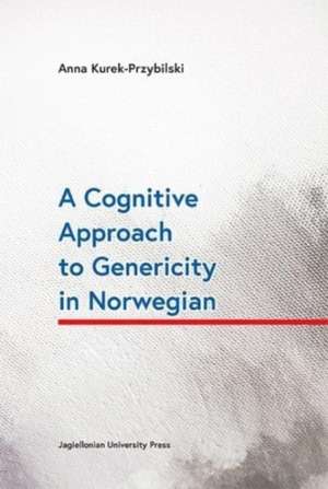 A Cognitive Approach to Genericity in Norwegian de Anna Kurek–przybilsk