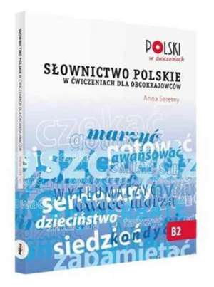 Slownictwo Polskie w Cwiczeniach dla Obcokrajowcow de Anna Seretny