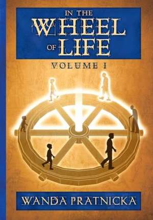 In the Wheel of Life: Volume 1 de Wanda Pratnicka