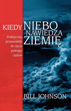 When Heaven Invades Earth (Polish) de Bill Johnson