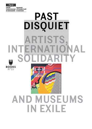 Past Disquiet – Artists, International Solidarity and Museums in Exile de Kristine Khouri