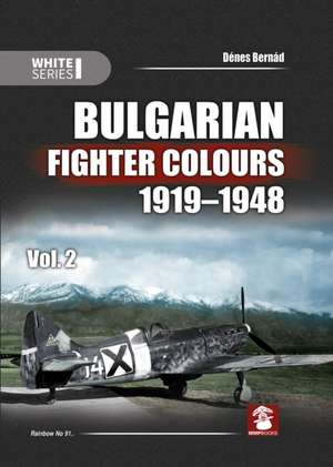 Bulgarian Fighter Colours 1919-1948 Vol. 2 de Denes Bernad