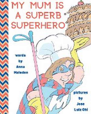 My Mum is a Superb Superhero de Anna Maledon