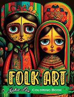 Folk Art Coloring Book: Relax with 50 Original Illustrations Inspired by Traditional Folk Art de Luka Poe