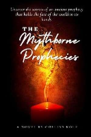 The Mythborne Prophecies de Kole Collins