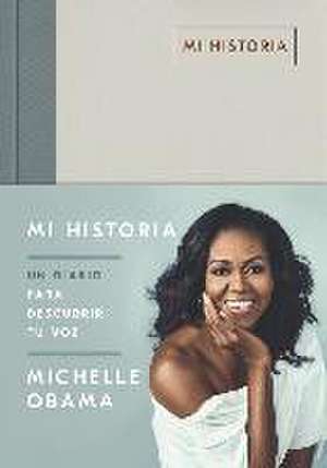 Mi historia : un diario para descubrir tu voz de Michelle Obama