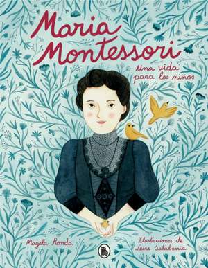 María Montessori: Una Vida Para Los Niños / Maria Montessori: A Life for Children de Magela Ronda